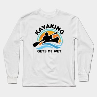 Kayaking Gets Me Wet Long Sleeve T-Shirt